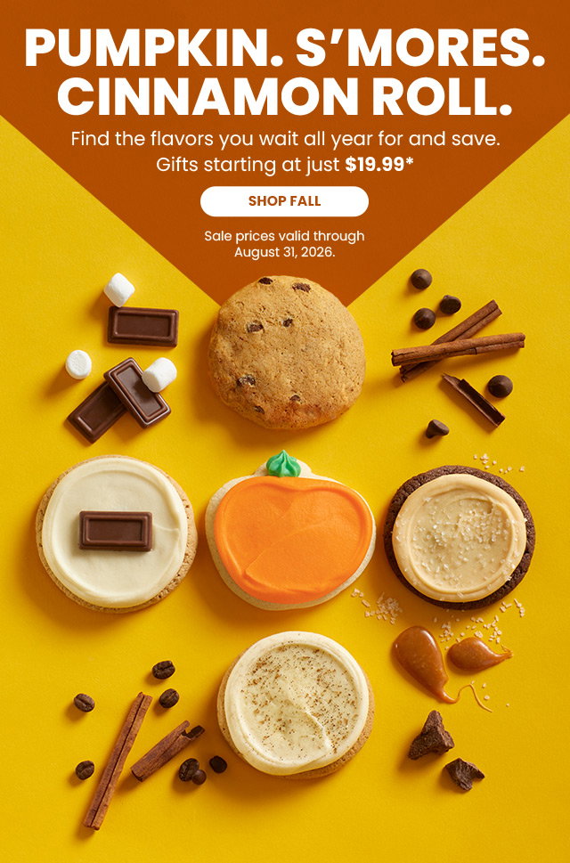 Pumpkin. Cinnamon Roll. S'mores. Find the flavors you wait all year for and save. Select gifts starting at $19.99 - SHOP FALL