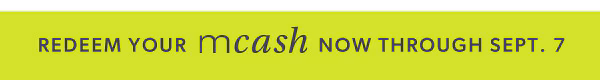 Redeem your mCash now through Sept. 7.