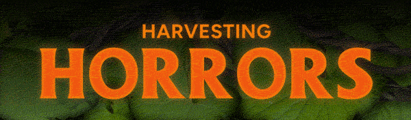 Harvesting Horrors