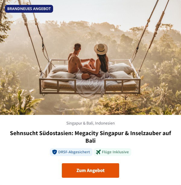 Sehnsucht Südostasien: Megacity Singapur & Inselzauber auf Bali