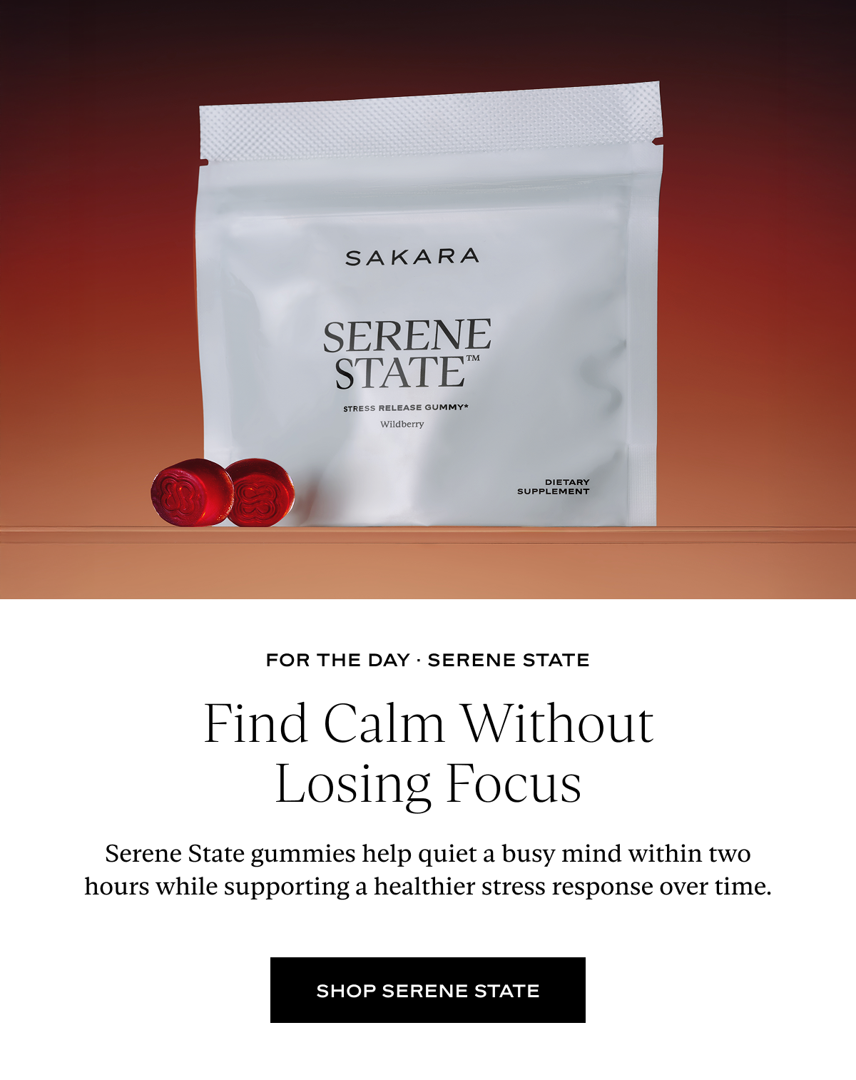 Find Calm Without Losing Focus: Serene State gummies help quiet a busy mind within two hours while supporting a healthier stress response over time.