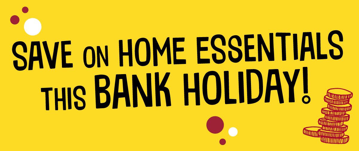 Save on home essentials this bank holiday