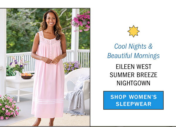 Cool Nights & Beautiful Mornings. Eileen West Summer Breeze Nightgown. Shop Women's Sleepwear. Eileen West Summer Breeze Cotton Nightgown