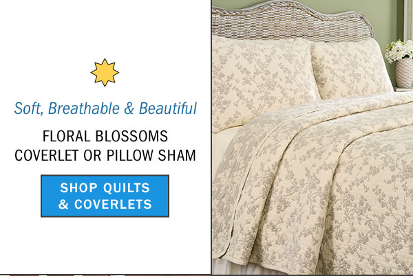 Soft, Breathable & Beautiful. Floral Blossoms Coverlet or Pillow Sham. Shop Quilts & Coverlets. Floral Blossoms Reversible Coverlet or Pillow Sham
