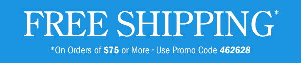 Free Shipping on Orders Of $75 or More | Use Promo Code 462628