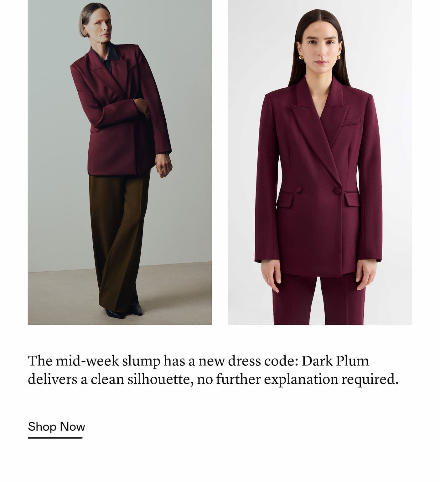 The mid-week slump has a new dress code: Dark Plum delivers a clean silhouette, no further explanation required.
