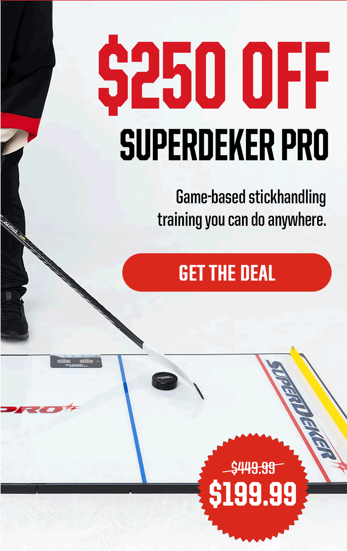 Headline: $250 Off The SuperDekerPro. Subheader: Game-based stickhandling training you can do anywhere. CTA: Get The Deal. $199.99, was $449.99.