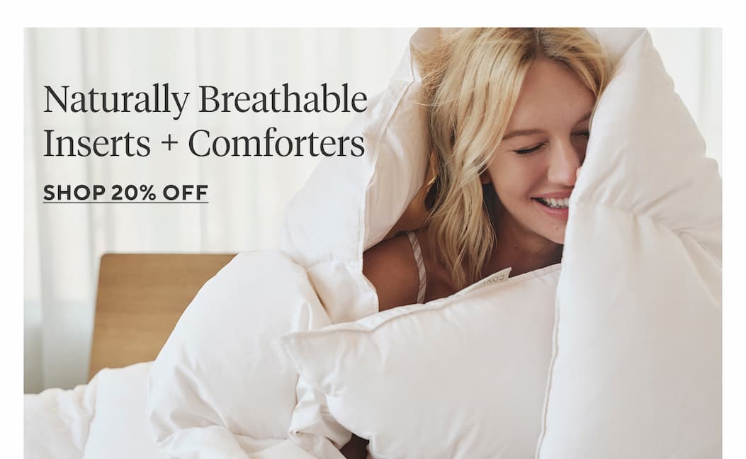 Naturally Breathable Inserts + Comforters Shop 20% Off