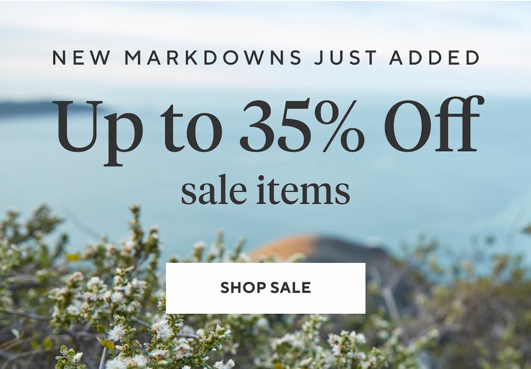 New Markdowns Just Added Up to 35% off sale items Shop Sale
