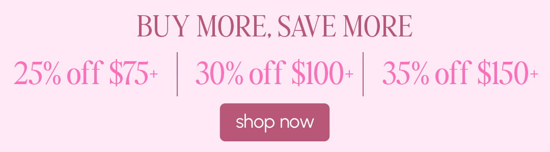 Buy More, Save More - up to 35% off a purchase of $150+!
