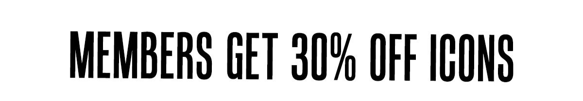 MEMBERS GET 30% OFF ICONS