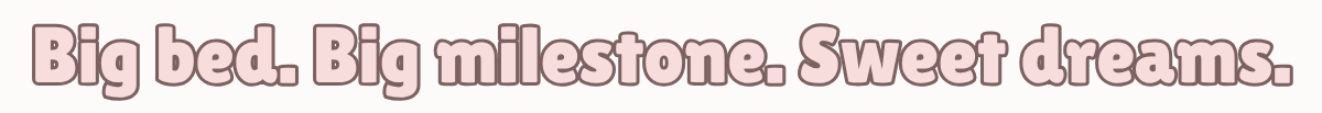 Big Beds Big Milestones