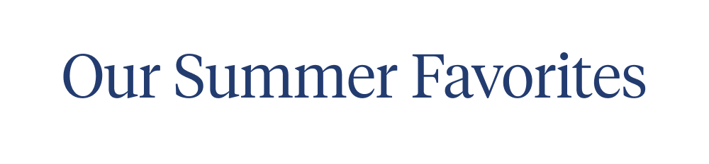 Our Summer Favorites