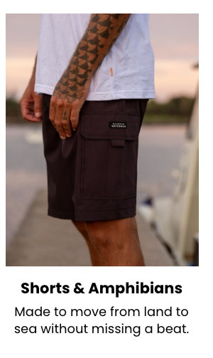 Shorts & Amphibians - Made to move from land to sea without missing a beat.
