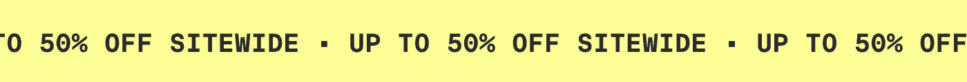 UP TO 50% OFF SITEWIDE | UP TO 50% OFF SITEWIDE