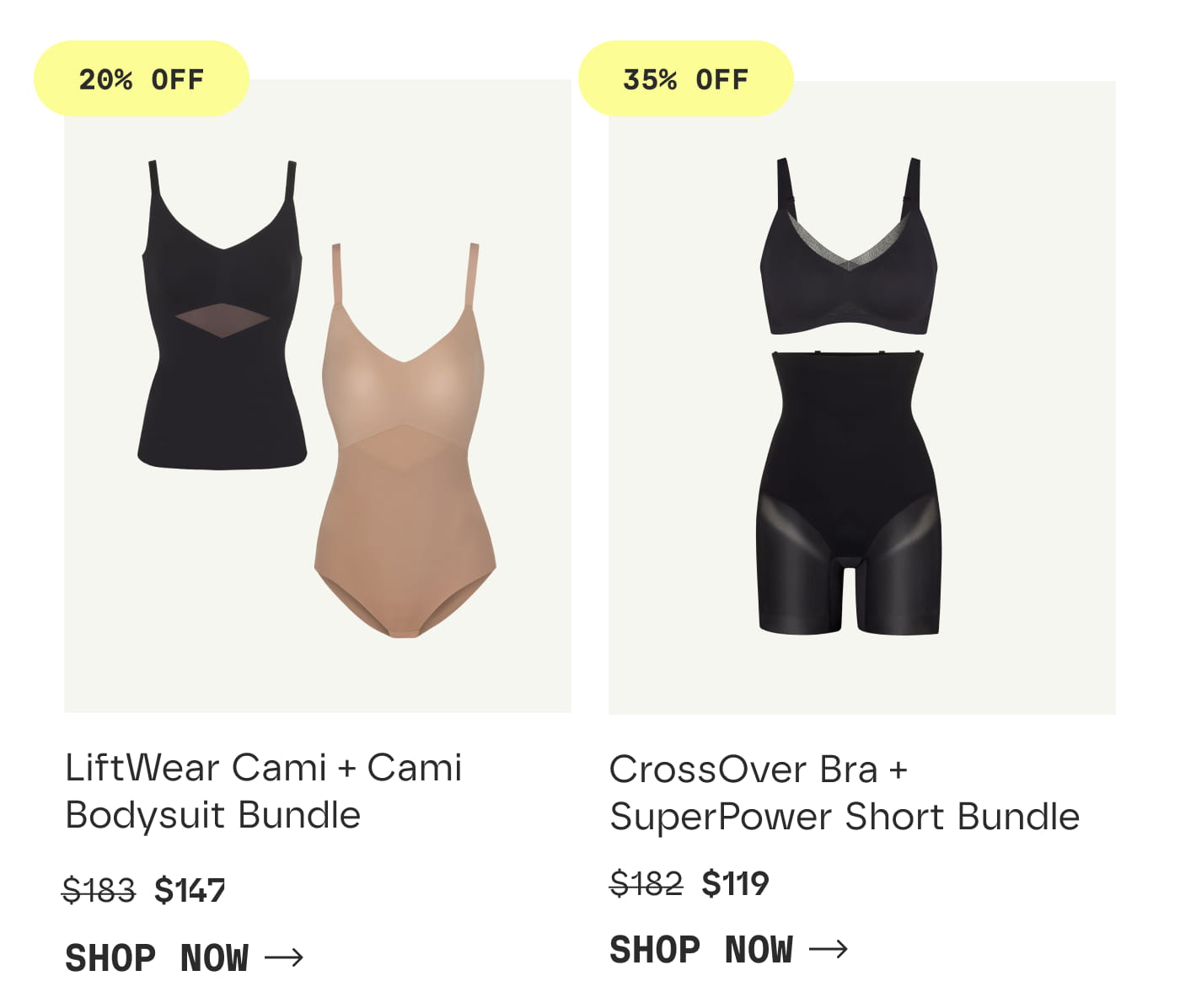 20% OFF | LiftWear Cami + Cami Bodysuit Bundle | $147 | SHOP NOW | 35% OFF | CrossOver Bra + SuperPower Short Bundle | $119 | SHOP NOW