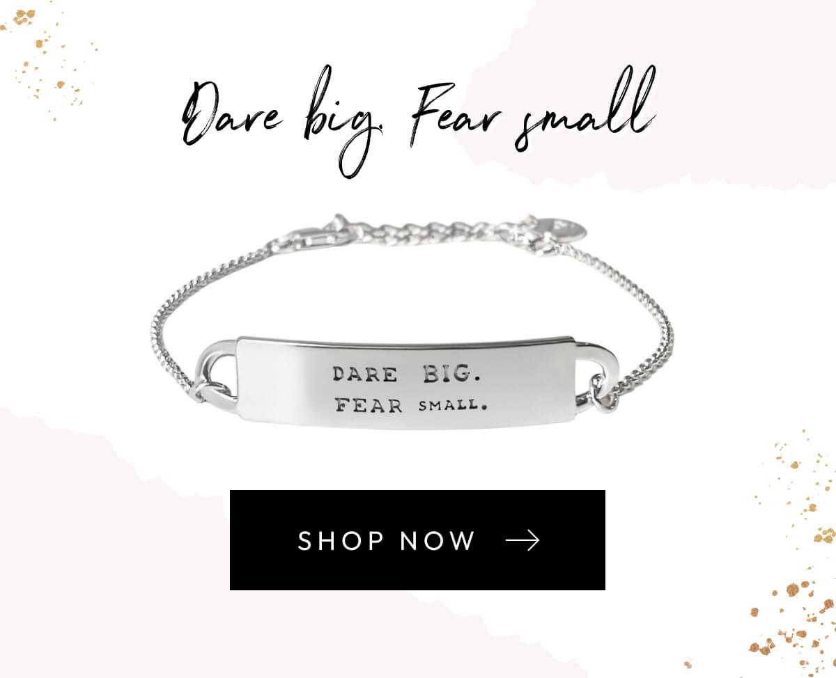 Dare big Fear small