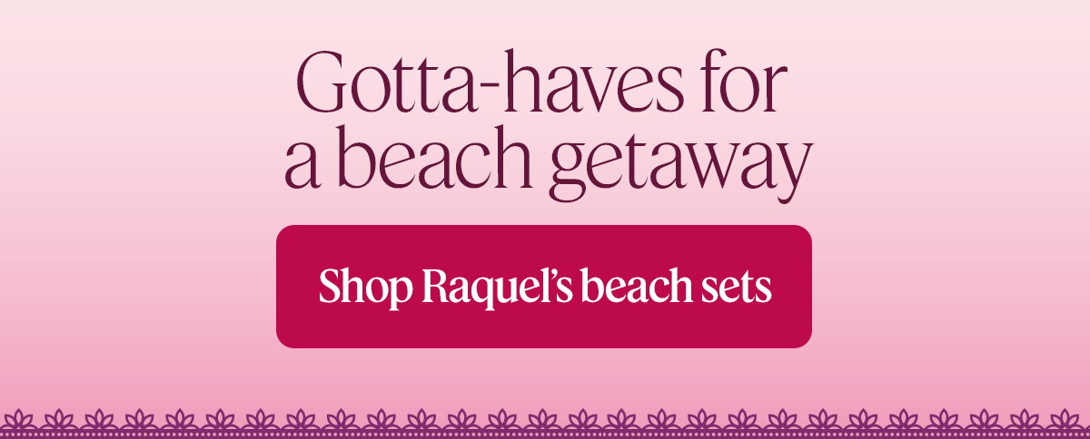 gotta-haves for a beach getaway. Shop Raquels beach sets