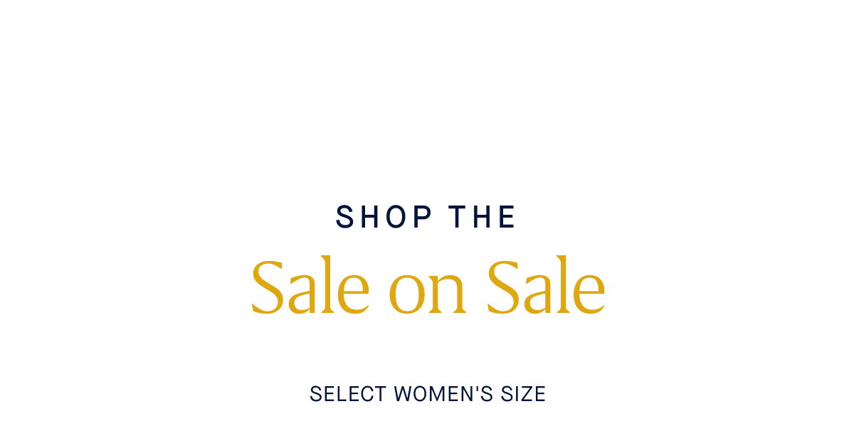 Shop the SALE ON SALE Select women’s size.