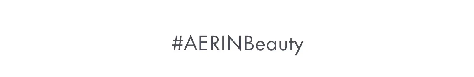 #AERINBeauty