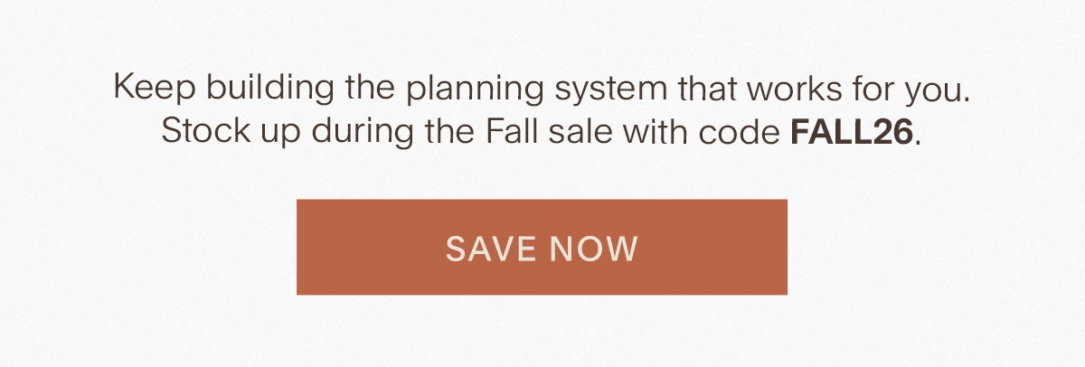 Keep building the planning system that works for you. Stock up during the Fall sale with code FALL26. Save Now.