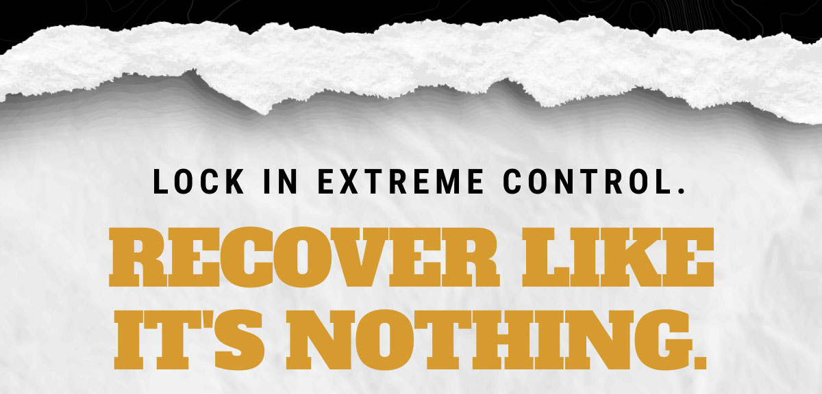 Lock in extreme control. Recover like it's nothing.