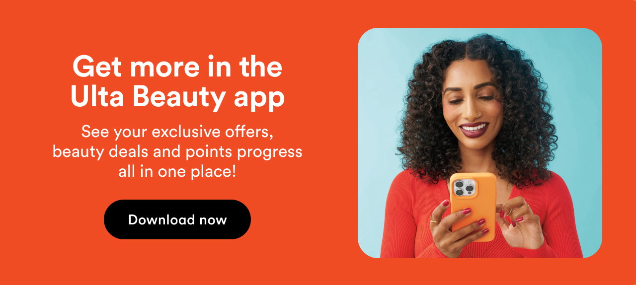 Get more in the app Ulta Beauty app | See your exclusive offers, beauty deals and points progress all in one place!