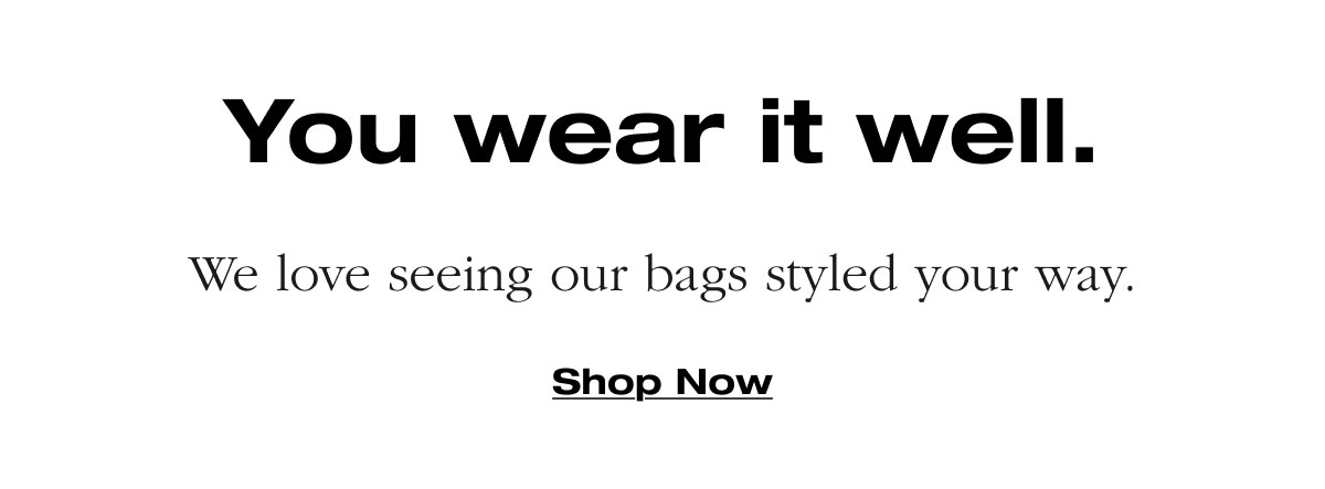 You wear it well. We love seeing our bags styled your way. Shop Now