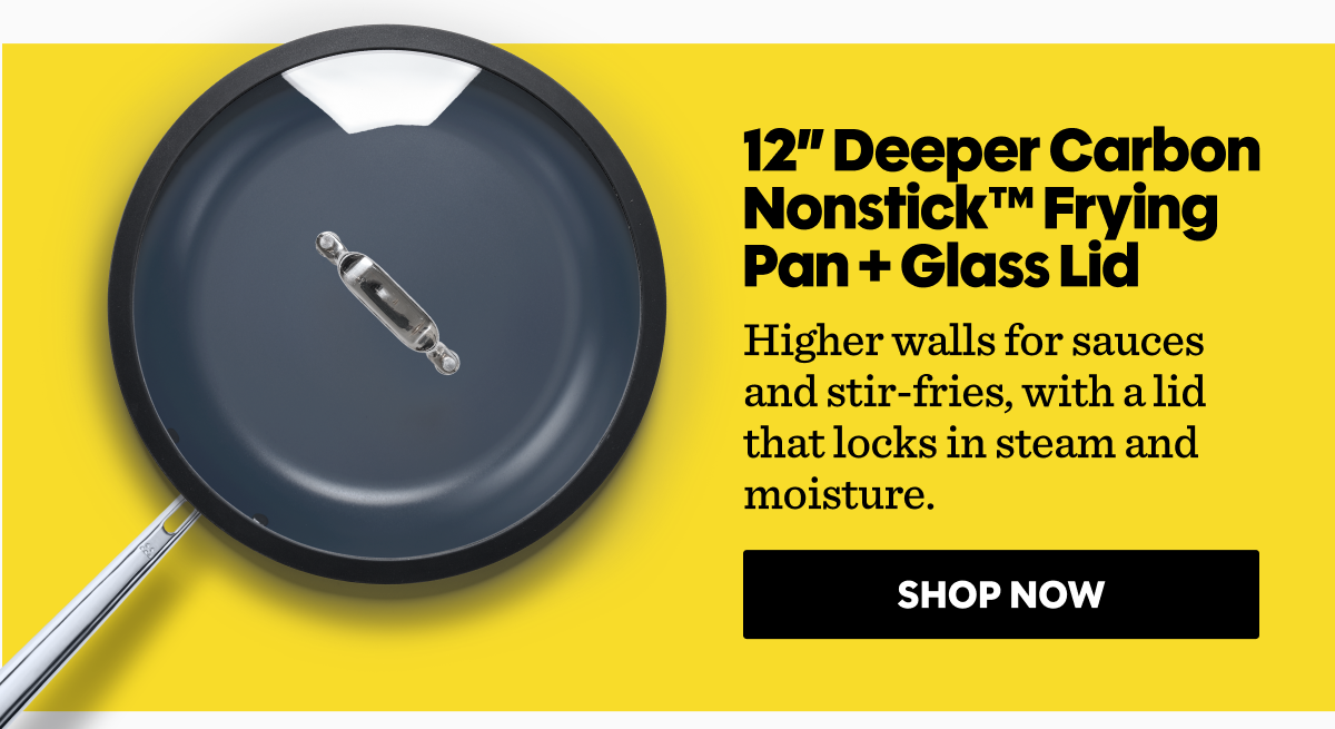 Higher walls for sauces and stir-fries, with a lid that locks in steam and moisture.