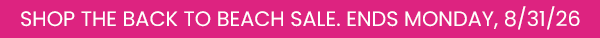 Shop the Back to Beach Sale. Ends Monday, 8/31/26