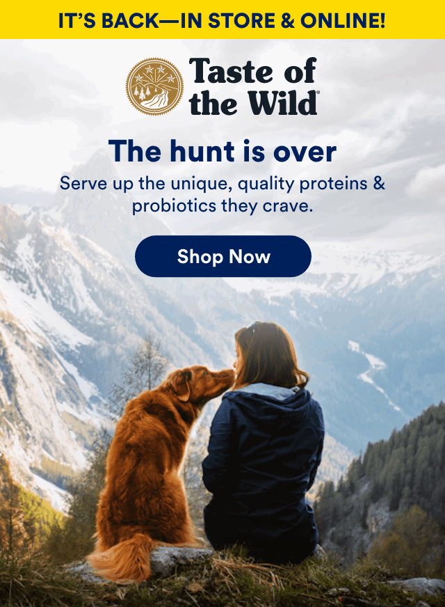 The hunt is over Serve up the unique, quality proteins &
probiotics they crave. Shop Now!
