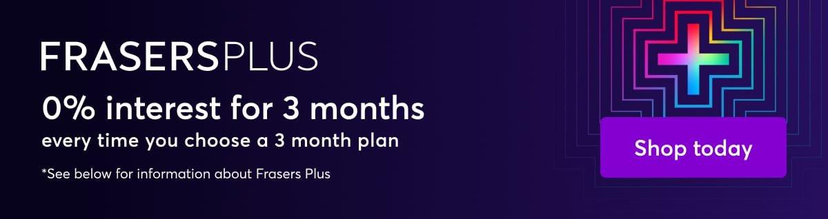 Frasers Plus. Learn more.