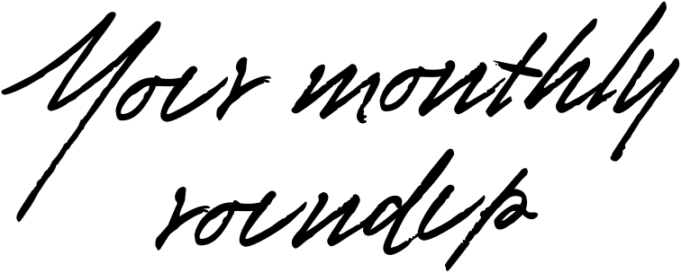Your monthly roundup