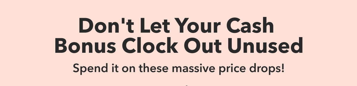Don't Let Your Cash Bonus Clock Out Unused