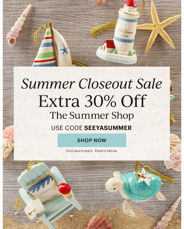 Summer Closeout Sale  Extra 30% Off  The Summer Shop  USE CODE SEEYASUMMER  [SHOP NOW] Exclusions apply. Details below.