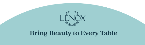 LENOX  Bring Beauty to Every Table