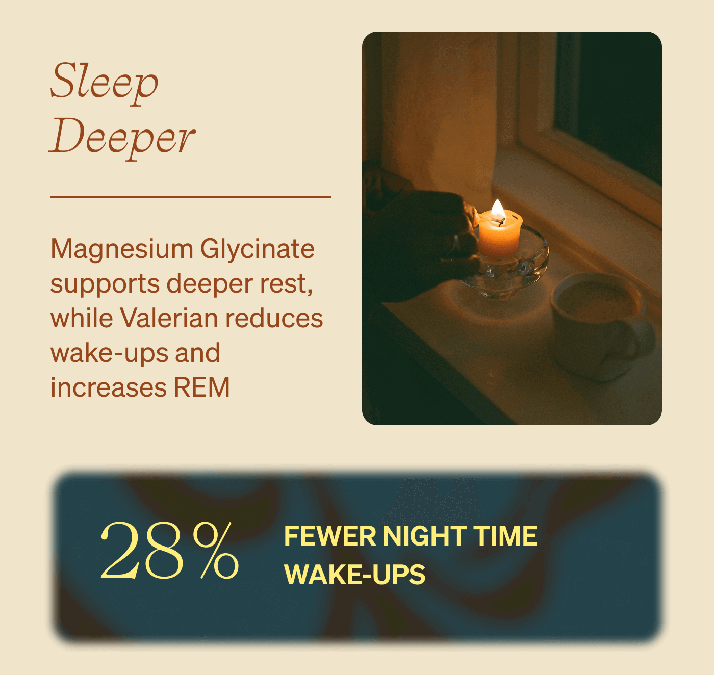 Sleep Deeper: Magnesium Glycinate supports deeper rest, while Valerian reduces wake ups and increases REM. 28% fewer night time wake-ups