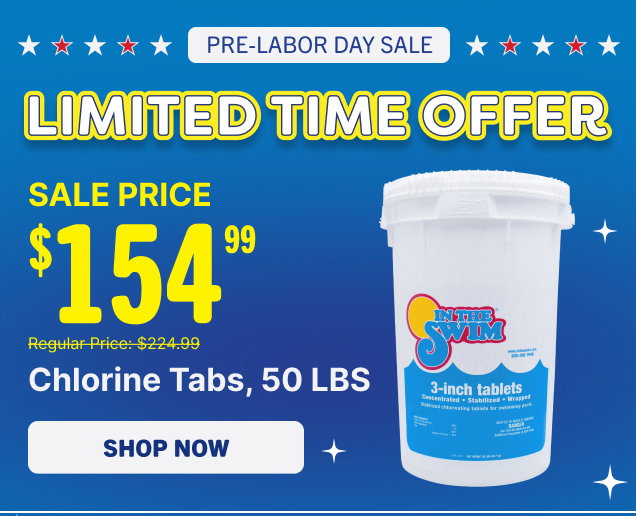 Limited Time Offer - $154.99 Chlorine Tabs, 50 LBS (Shop Now)