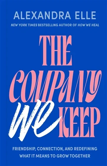 The Company We Keep, by Alexandra Elle