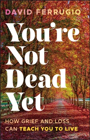 You're Not Dead Yet, by David Ferrugio