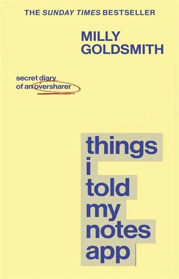 Things I Told My Notes App, by Milly Goldsmith