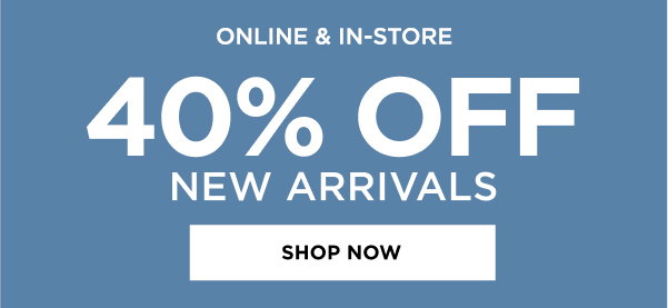 40% Off New Arrivals. Shop now