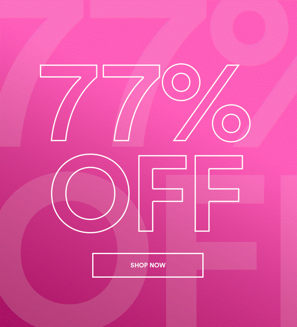 77% OFF EVERYTHING - SHOP NOW >
