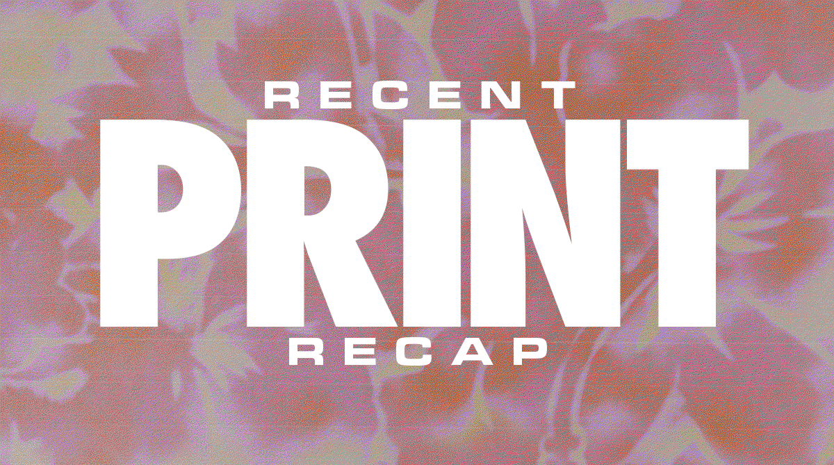 RECENT PRINT RECAP