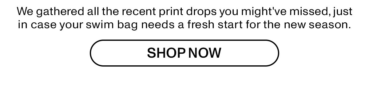 We gathered all the recent print drops you might've missed, just in case your swim bag needs a fresh start for the new season.