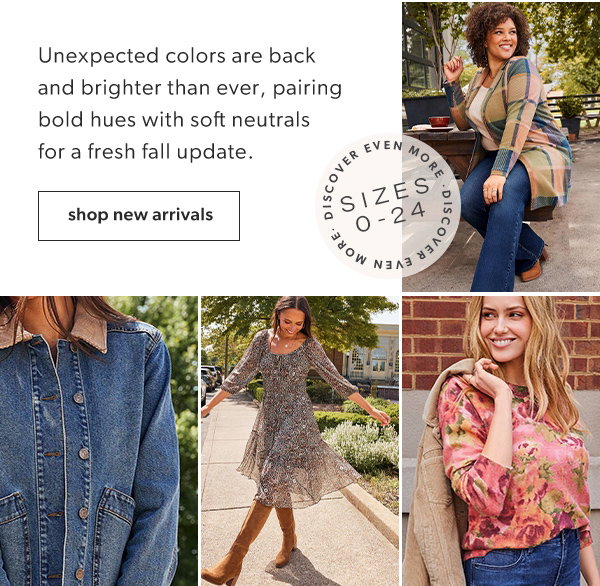Unexpected colors are back and brighter than ever, pairing bold hues with soft neutrals for a fresh fall update. Discover even more. Sizes 0-24. Shop new arrivals.