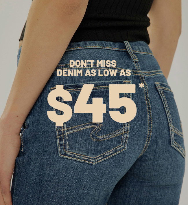 Don't miss denim as low as $45*