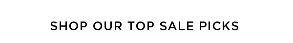 SHOP OUR TOP SALE PICKS