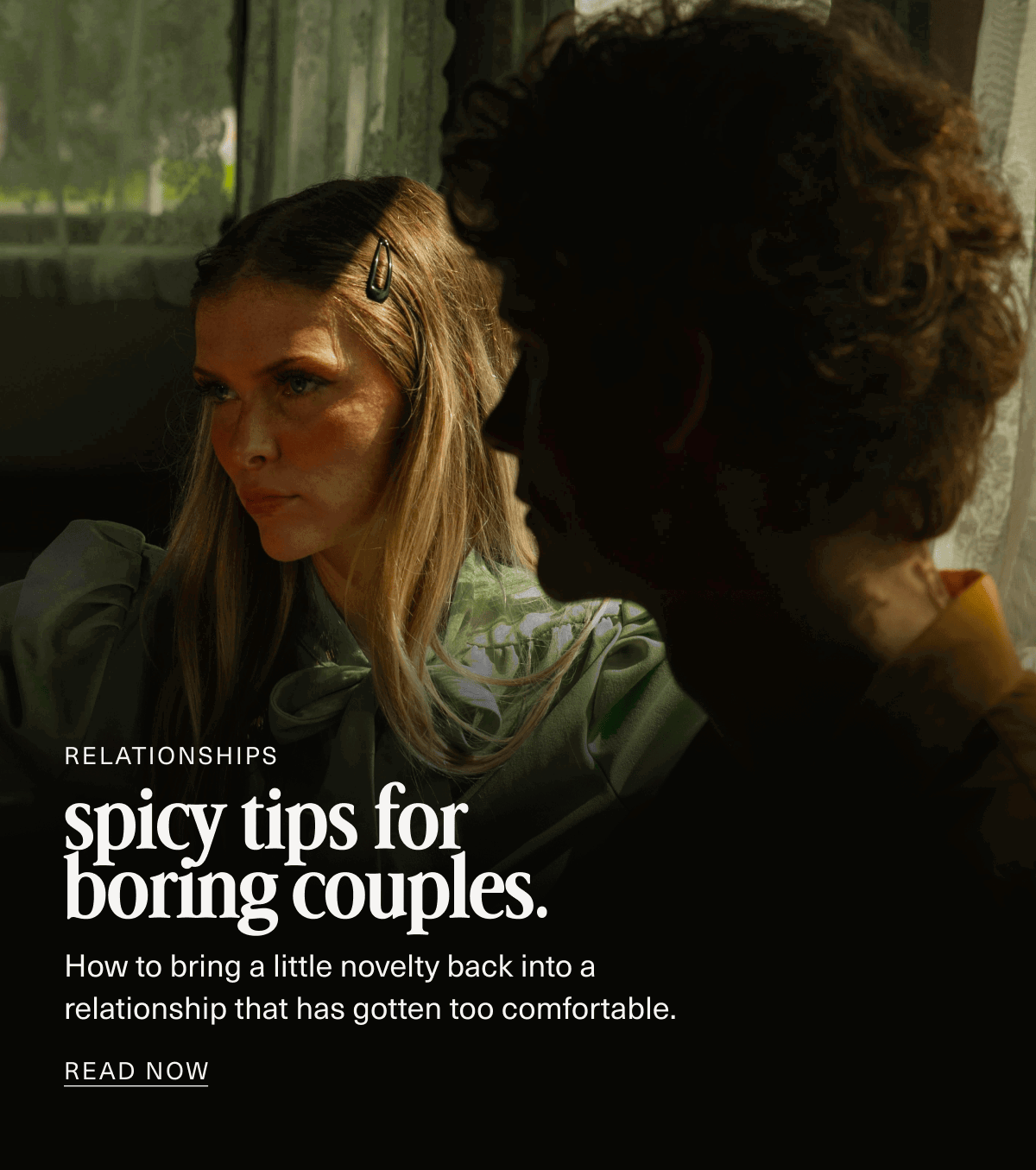 Relationships | spicy tips for boring couples. | How to bring a little novelty back into a relationship that has gotten too comfortable. | READ NOW