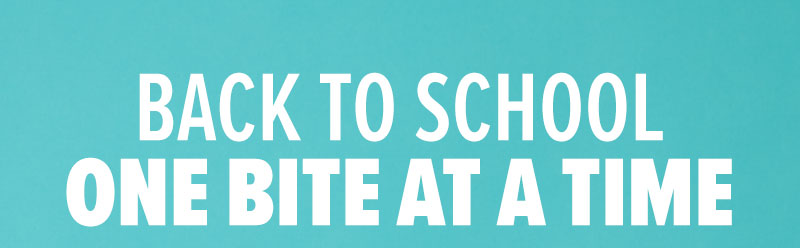 Back to school, one bite at a time!